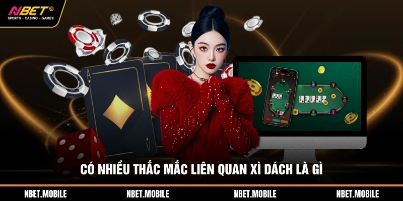 Có nhiều thắc mắc liên quan xì dách là gì