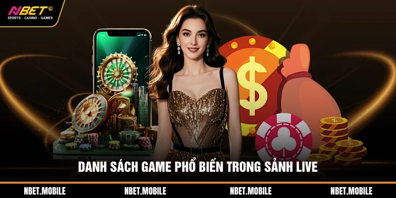 Danh sách game phổ biến trong sảnh live