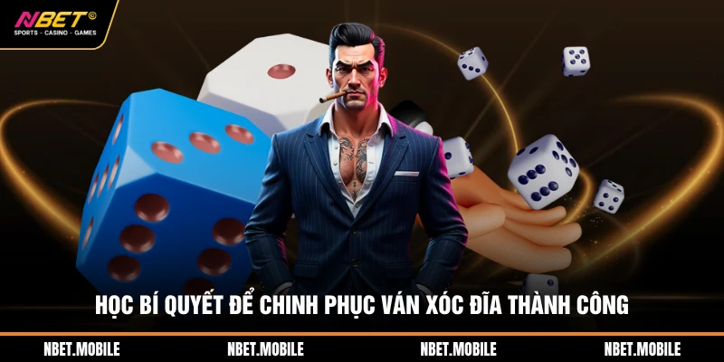 Học bí quyết để chinh phục ván xóc đĩa thành công