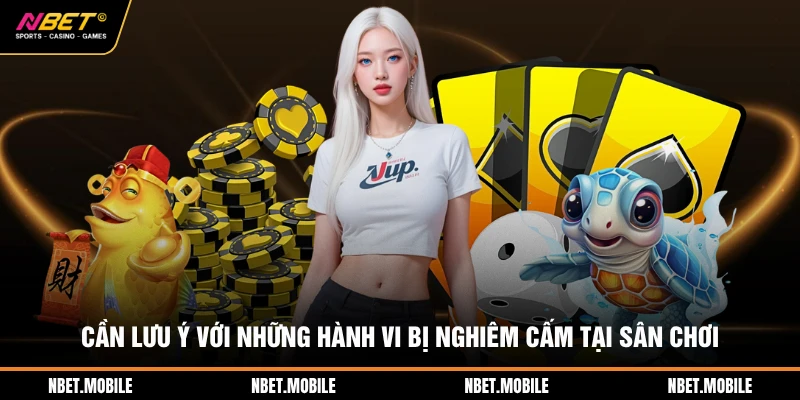Cần lưu ý với những hành vi bị nghiêm cấm tại sân chơi