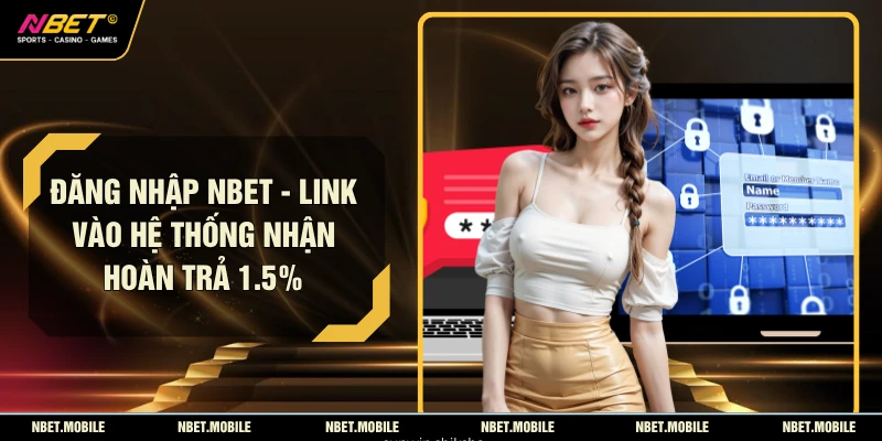 Đăng Nhập NBET - Link Vào Hệ Thống Nhận Hoàn Trả 1.5%