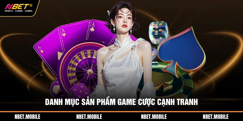 Danh mục sản phẩm game cược cạnh tranh