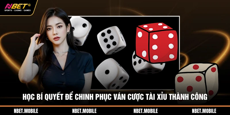 Học bí quyết để chinh phục ván cược tài xỉu thành công