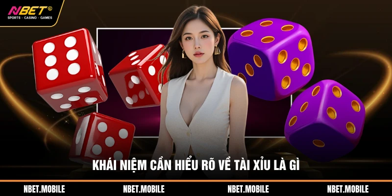 Khái niệm cần hiểu rõ về tài xỉu là gì