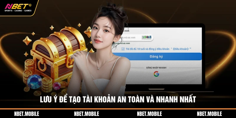 Lưu ý để tạo tài khoản an toàn và nhanh nhất