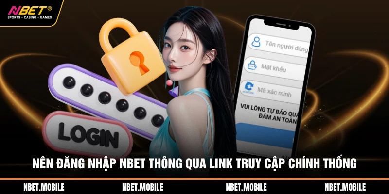 Nên đăng nhập NBET thông qua link truy cập chính thống