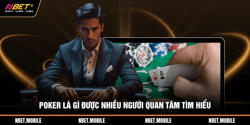 Poker là gì được nhiều người quan tâm tìm hiểu