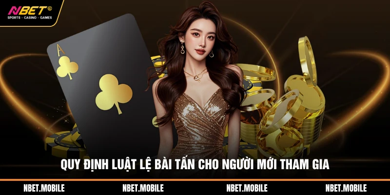 Quy định luật lệ bài tấn cho người mới tham gia