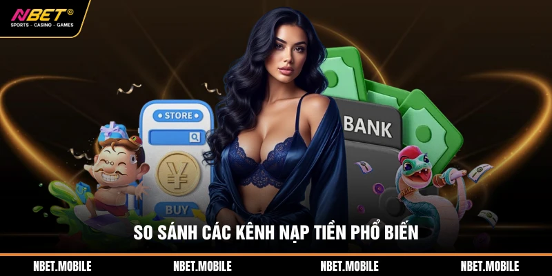 So sánh các kênh nạp tiền phổ biến