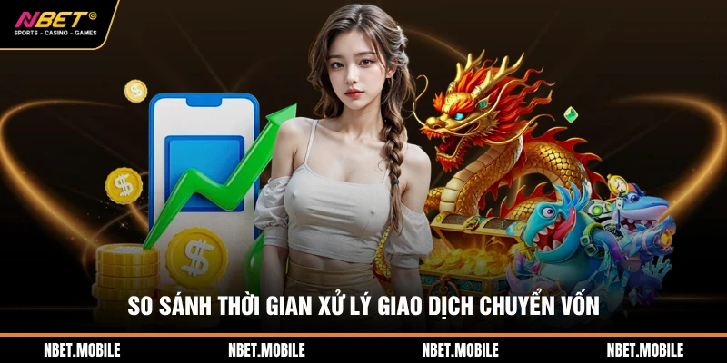 So sánh thời gian xử lý giao dịch chuyển vốn