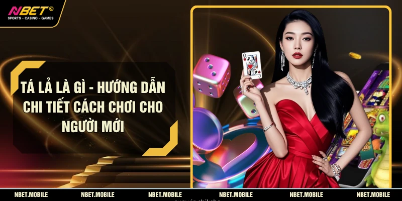 Tá Lả Là Gì - Hướng Dẫn Chi Tiết Cách Chơi Cho Người Mới