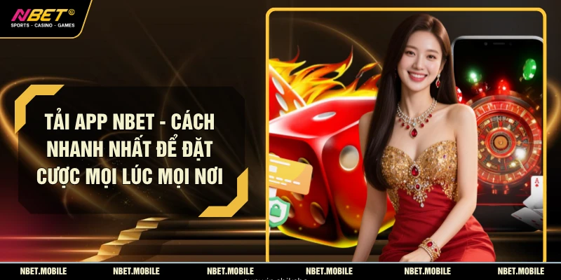 Tải App NBET - Cách Nhanh Nhất Để Đặt Cược Mọi Lúc Mọi Nơi
