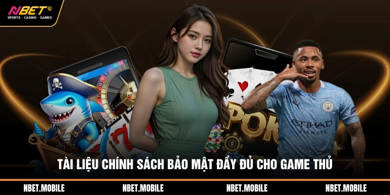 Tài liệu chính sách bảo mật đầy đủ cho game thủ